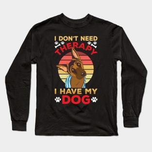 I Don't Need Therapy I Have My Dog Long Sleeve T-Shirt